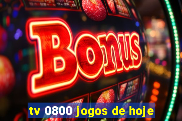 tv 0800 jogos de hoje